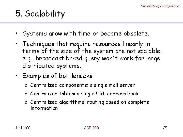 University of Pennsylvania 5. Scalability • Systems grow with time or become obsolete. •