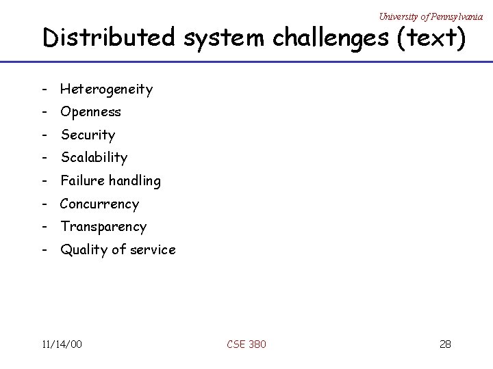 University of Pennsylvania Distributed system challenges (text) - Heterogeneity - Openness - Security -