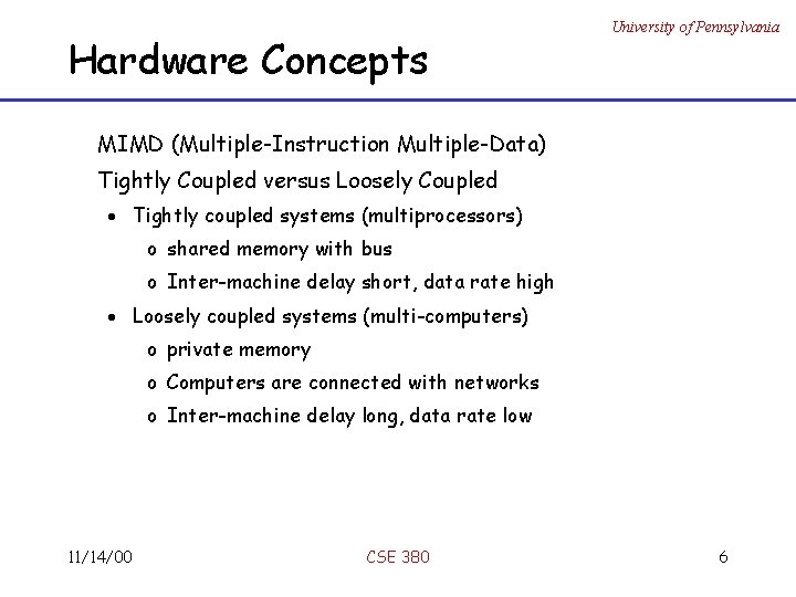 Hardware Concepts University of Pennsylvania MIMD (Multiple-Instruction Multiple-Data) Tightly Coupled versus Loosely Coupled ·