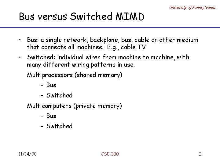 Bus versus Switched MIMD University of Pennsylvania • Bus: a single network, backplane, bus,