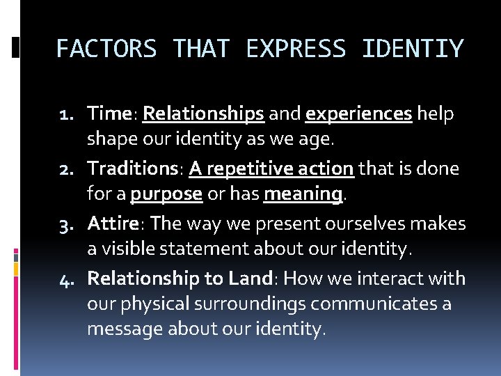 FACTORS THAT EXPRESS IDENTIY 1. Time: Relationships and experiences help shape our identity as