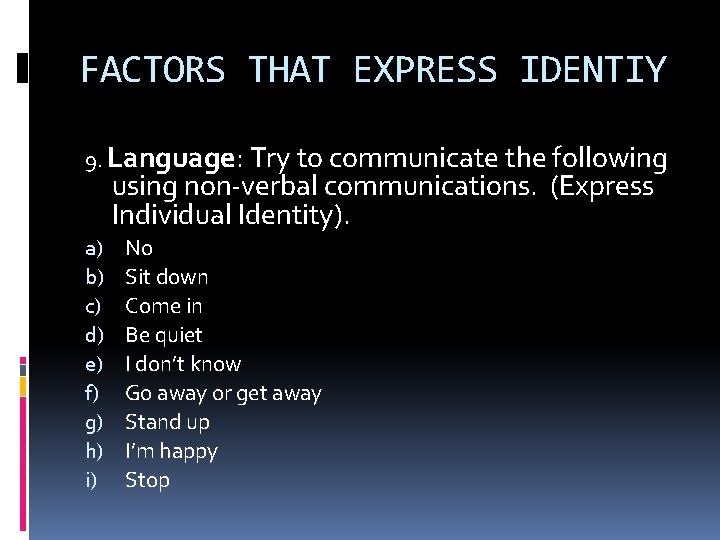 FACTORS THAT EXPRESS IDENTIY 9. Language: Try to communicate the following using non-verbal communications.