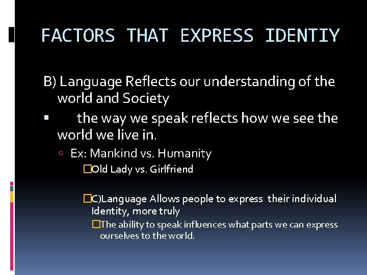 FACTORS THAT EXPRESS IDENTIY B) Language Reflects our understanding of the world and Society