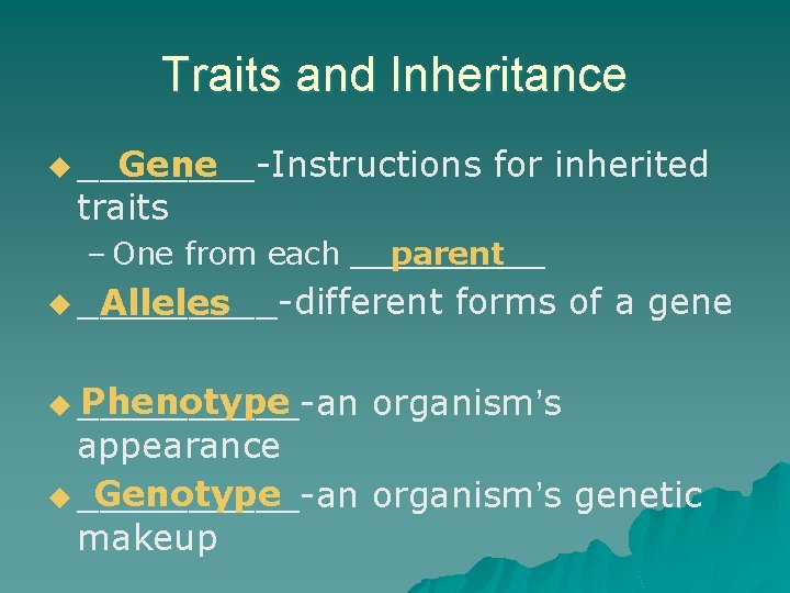 Traits and Inheritance u ____-Instructions Gene traits for inherited – One from each _____