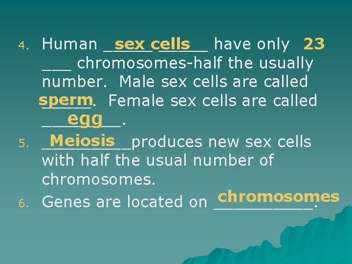 4. 5. 6. sex cells Human _____ have only 23 ___ chromosomes-half the usually