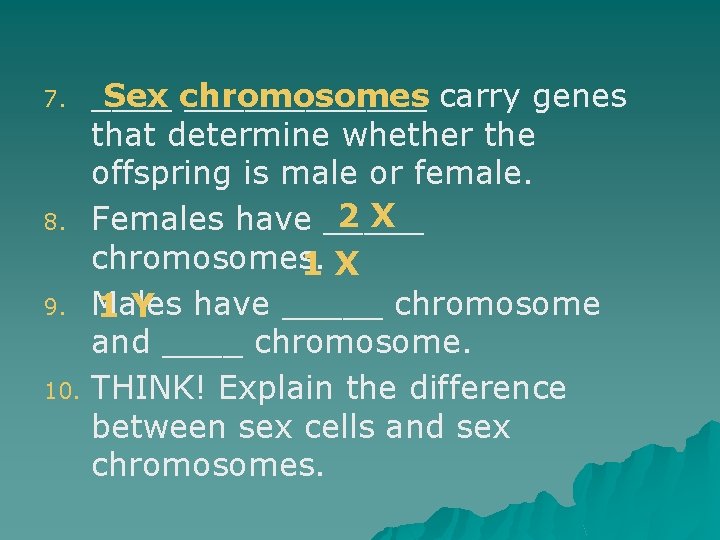 7. 8. 9. 10. Sex chromosomes ________ carry genes that determine whether the offspring