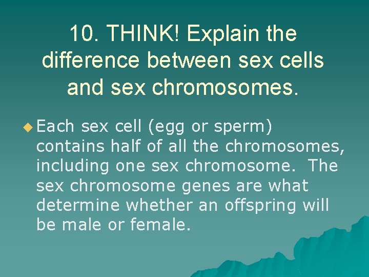 10. THINK! Explain the difference between sex cells and sex chromosomes. u Each sex