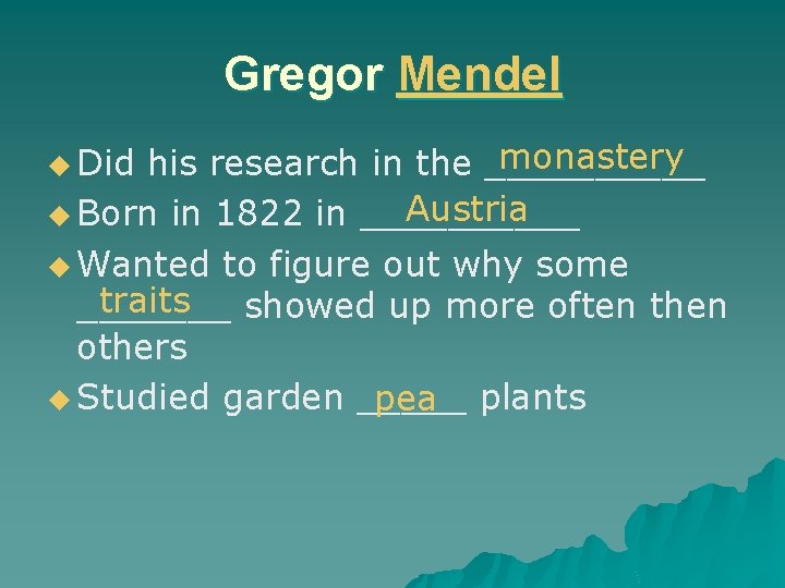 Gregor Mendel monastery his research in the _____ Austria u Born in 1822 in