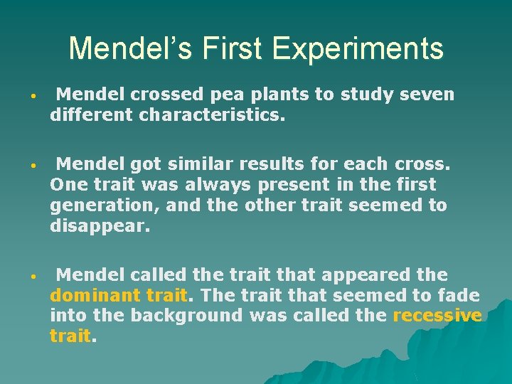 Mendel’s First Experiments • Mendel crossed pea plants to study seven different characteristics. •