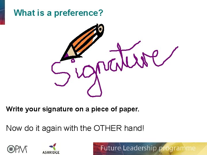 What is a preference? Write your signature on a piece of paper. Now do What is a preference? Write your signature on a piece of paper. Now do