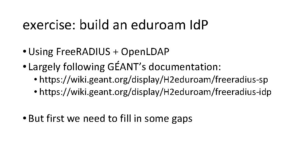 exercise: build an eduroam Id. P • Using Free. RADIUS + Open. LDAP •