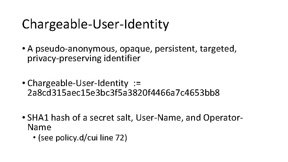 Chargeable-User-Identity • A pseudo-anonymous, opaque, persistent, targeted, privacy-preserving identifier • Chargeable-User-Identity : = 2