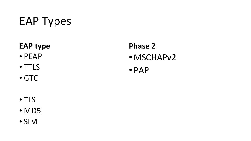 EAP Types EAP type • PEAP • TTLS • GTC • TLS • MD