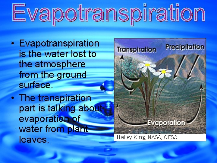  • Evapotranspiration is the water lost to the atmosphere from the ground surface.