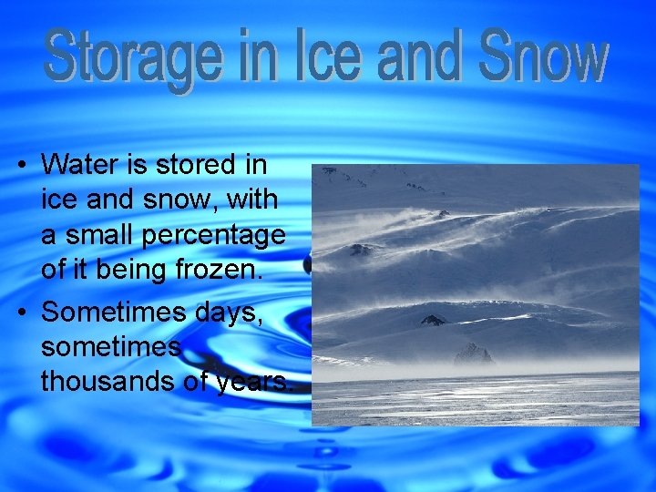  • Water is stored in ice and snow, with a small percentage of