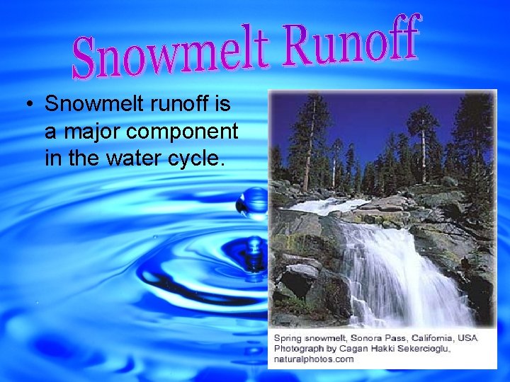  • Snowmelt runoff is a major component in the water cycle. 