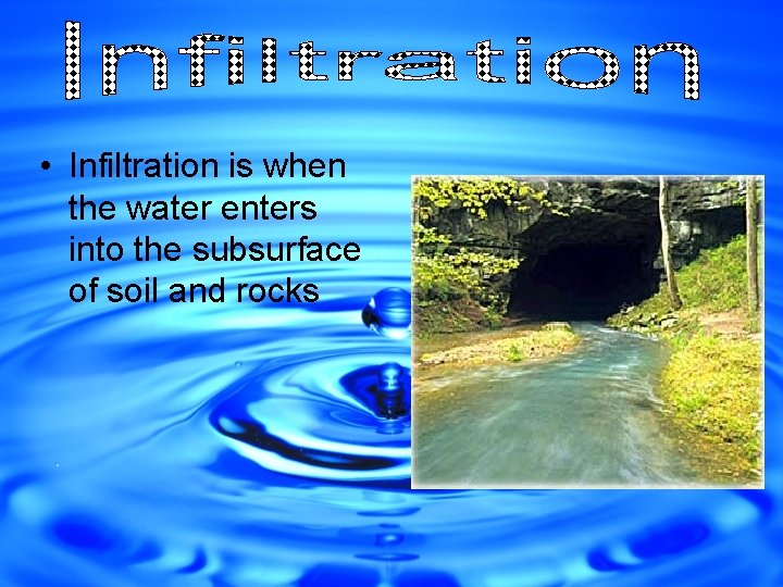  • Infiltration is when the water enters into the subsurface of soil and