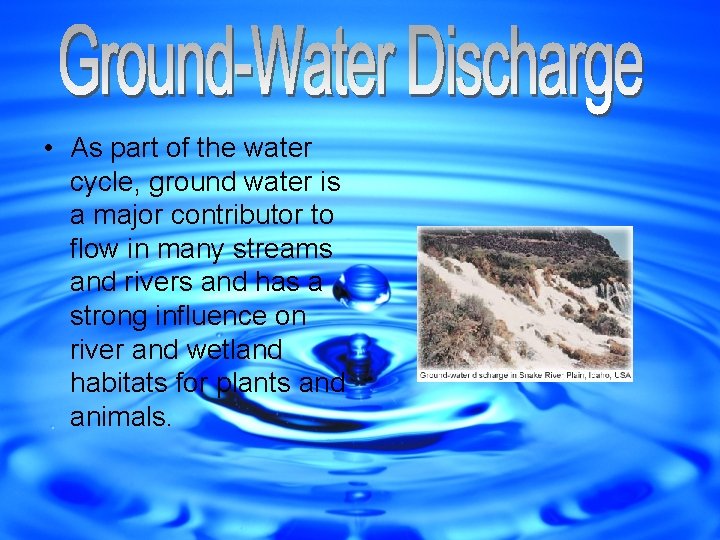  • As part of the water cycle, ground water is a major contributor