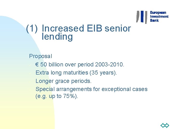 (1) Increased EIB senior lending Proposal ü € 50 billion over period 2003 -2010.