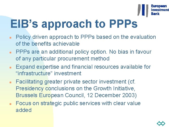 EIB’s approach to PPPs n n n Policy driven approach to PPPs based on