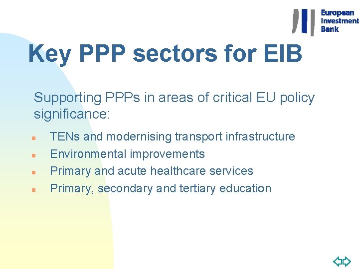 Key PPP sectors for EIB Supporting PPPs in areas of critical EU policy significance: