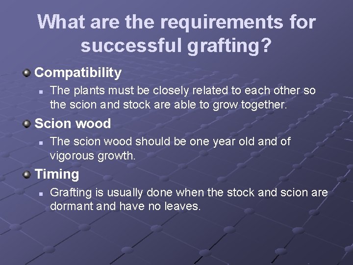 What are the requirements for successful grafting? Compatibility n The plants must be closely