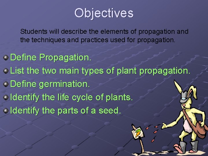 Objectives Students will describe the elements of propagation and the techniques and practices used