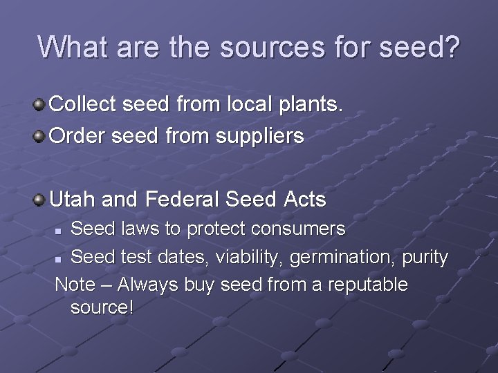 What are the sources for seed? Collect seed from local plants. Order seed from