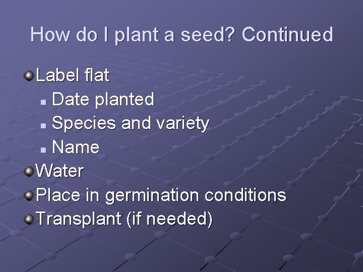 How do I plant a seed? Continued Label flat n Date planted n Species