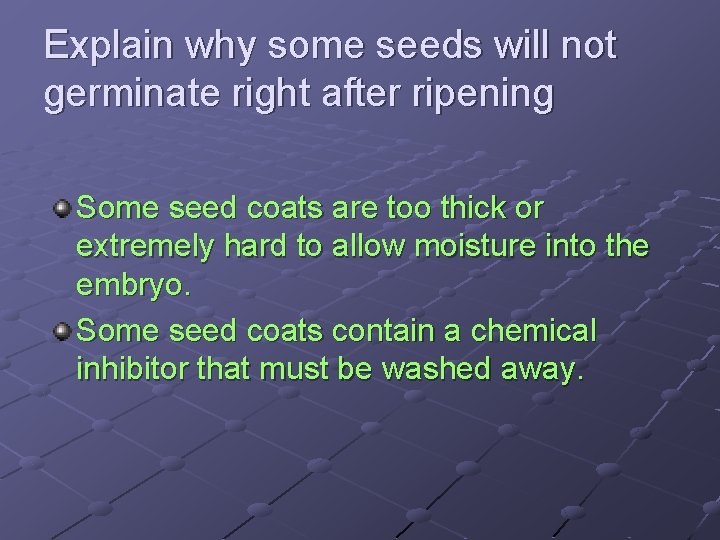 Explain why some seeds will not germinate right after ripening Some seed coats are