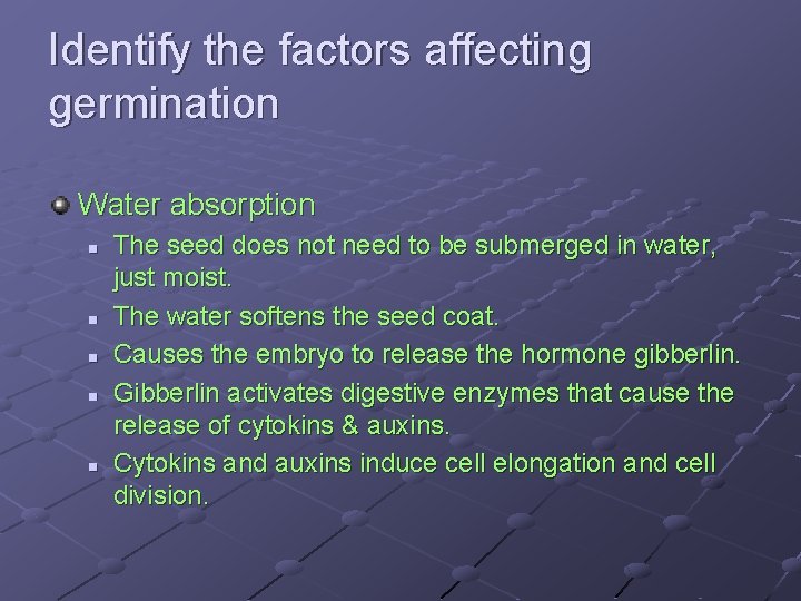 Identify the factors affecting germination Water absorption n n The seed does not need