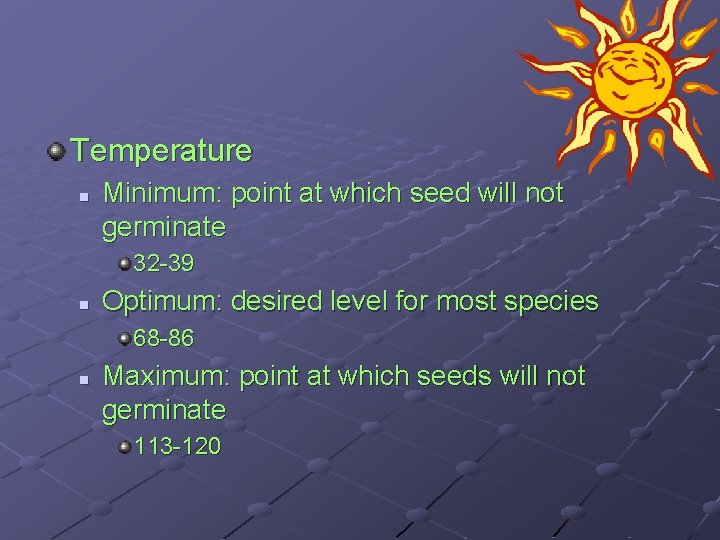 Temperature n Minimum: point at which seed will not germinate 32 -39 n Optimum: