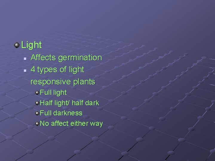 Light n n Affects germination 4 types of light responsive plants Full light Half