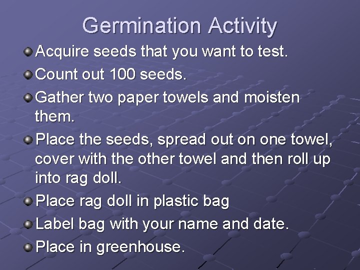 Germination Activity Acquire seeds that you want to test. Count out 100 seeds. Gather