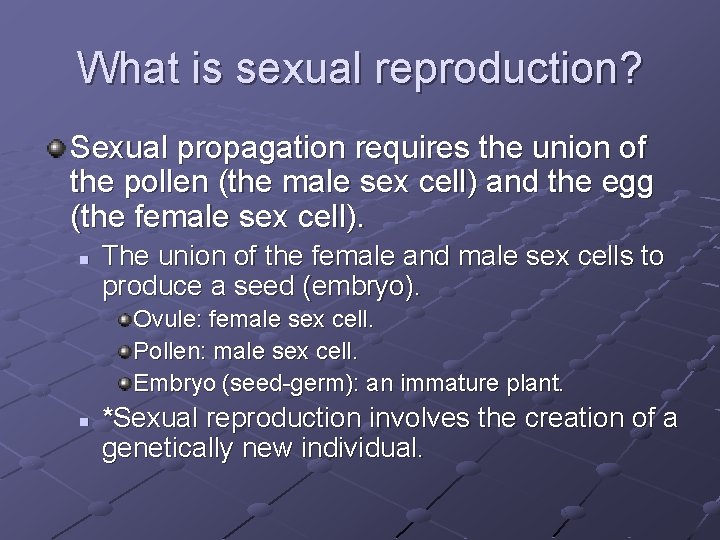 What is sexual reproduction? Sexual propagation requires the union of the pollen (the male