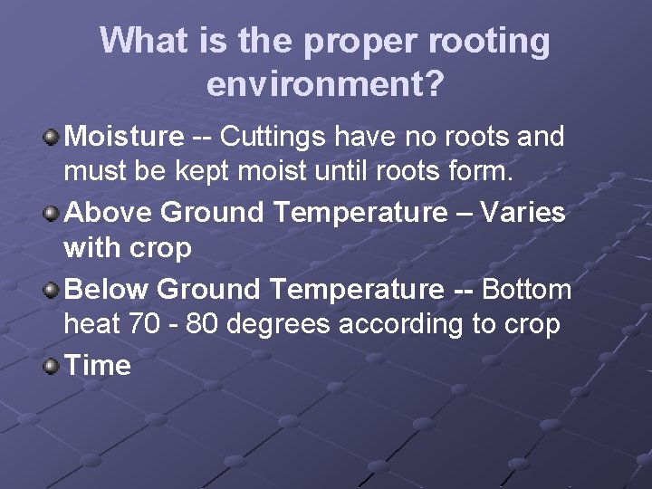 What is the proper rooting environment? Moisture -- Cuttings have no roots and must