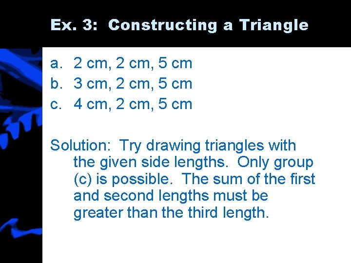 Ex. 3: Constructing a Triangle a. 2 cm, 5 cm b. 3 cm, 2
