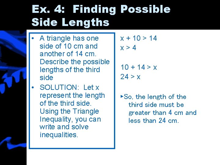 Ex. 4: Finding Possible Side Lengths • A triangle has one side of 10