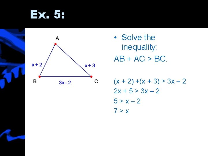 Ex. 5: • Solve the inequality: AB + AC > BC. (x + 2)