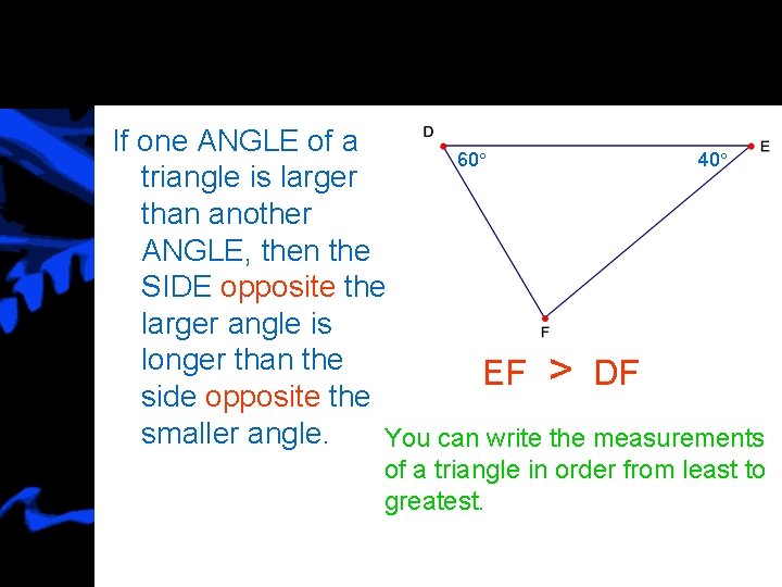 If one ANGLE of a 60° 40° triangle is larger than another ANGLE, then