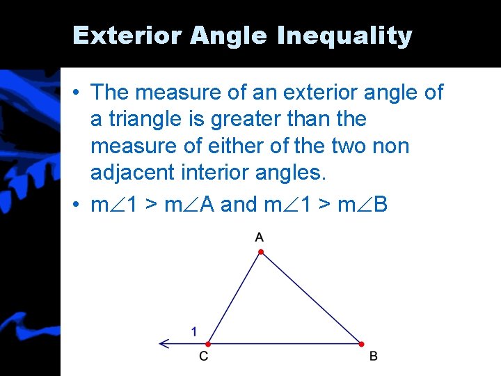 Exterior Angle Inequality • The measure of an exterior angle of a triangle is