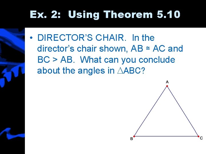 Ex. 2: Using Theorem 5. 10 • DIRECTOR’S CHAIR. In the director’s chair shown,