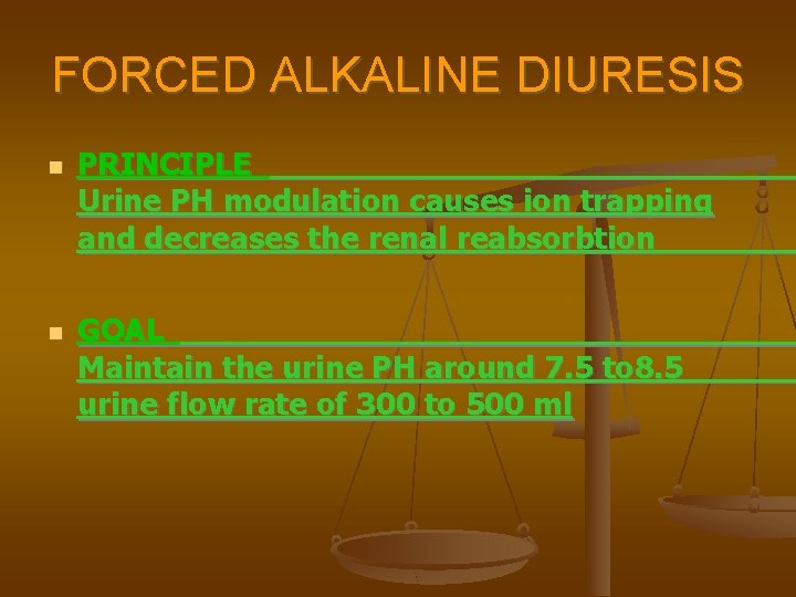 FORCED ALKALINE DIURESIS PRINCIPLE Urine PH modulation causes ion trapping and decreases the renal