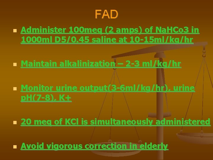 FAD Administer 100 meq (2 amps) of Na. HCo 3 in 1000 ml D