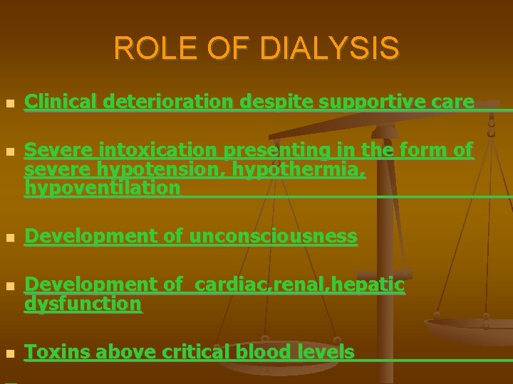 ROLE OF DIALYSIS Clinical deterioration despite supportive care Severe intoxication presenting in the form