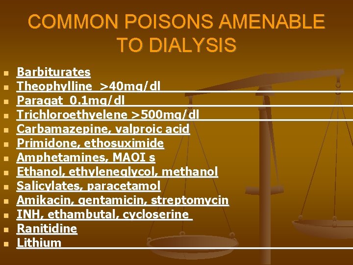 COMMON POISONS AMENABLE TO DIALYSIS Barbiturates Theophylline >40 mg/dl Paraqat 0. 1 mg/dl Trichloroethyelene