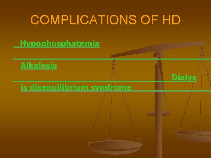 COMPLICATIONS OF HD Hypophosphatemia Alkalosis is disequilibrium syndrome Dialys 