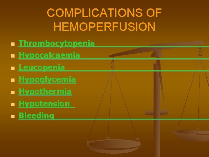 COMPLICATIONS OF HEMOPERFUSION Thrombocytopenia Hypocalcaemia Leucopenia Hypoglycemia Hypothermia Hypotension Bleeding 