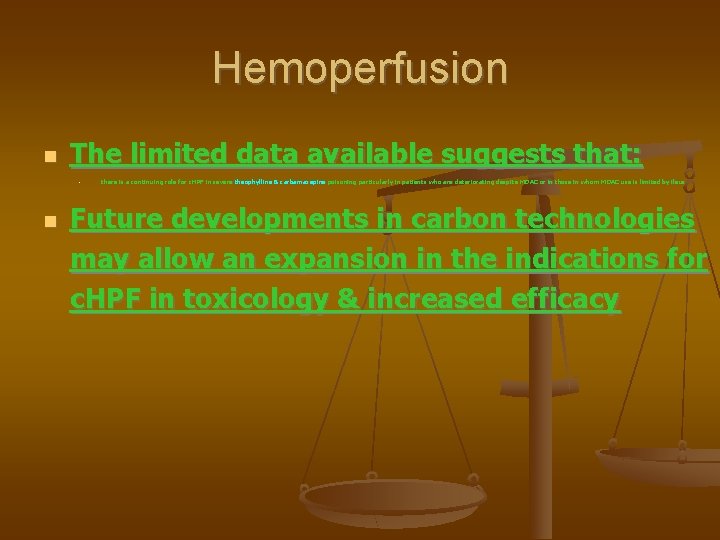 Hemoperfusion The limited data available suggests that: - there is a continuing role for