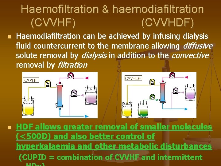 Haemofiltration & haemodiafiltration (CVVHF) Haemodiafiltration can be achieved by infusing dialysis fluid countercurrent to